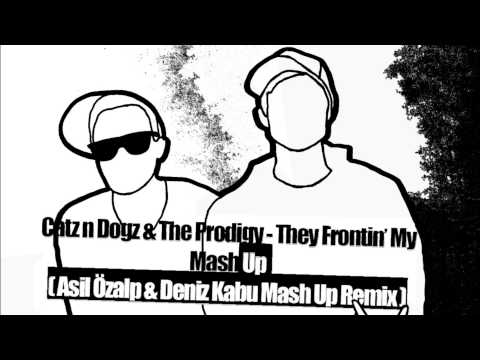 Catz 'n Dogz vs The Prodigy - They Frontin' My Mash Up ( Asil Özalp & Deniz Kabu Remix )