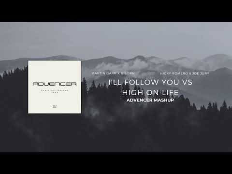 Martin Garrix & Bonn X Nicky Romero & Joe Jury - I'll Follow You Vs High On Life ADVENCER MASHUP