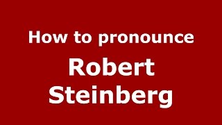 How to pronounce Robert Steinberg