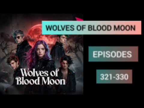WOLVES OF BLOOD MOON EPISODES:321-330 JOIN MY TELEGRAM FOR FULL STORY LINK IN MY BIO 