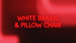 White Braids & Pillow Chair Music Video