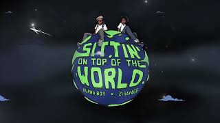 Burna Boy - Sittin’ On Top Of The World (feat. 21 Savage) [Official Audio]