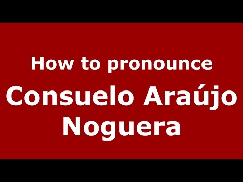 How to pronounce Consuelo Araújo Noguera (Colombian Spanish/Colombia)  - PronounceNames.com