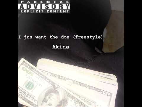 Akina - I jus want the doe (freestyle)