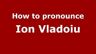How to pronounce Ion Vlădoiu