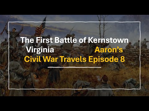 The First Battle of Kernstown Virginia - Aaron's Civil War Travels Episode 8