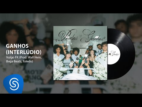Vulgo FK, Wall Hein, Bvga Beatz - Ganhos (Interlúdio) (Áudio Oficial) [Faixa 07 - P&G]