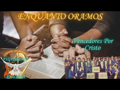 Enquanto Oramos - Vencedores Por Cristo
