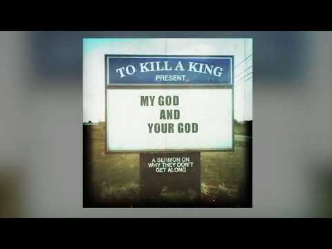 My God And Your God - To Kill A King