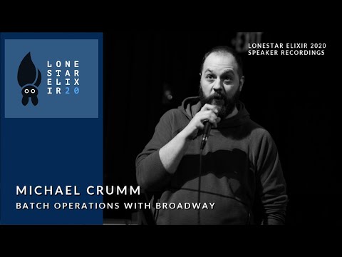 Lonestar Elixir 2020 Speaker Talks: Michael Crumm - Batch Operations with Broadway