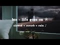 bts - life goes on (slowed + reverb + rain + lyrics)
