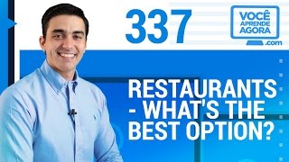 AULA DE INGLÊS 337 Restaurants - what's the best option?