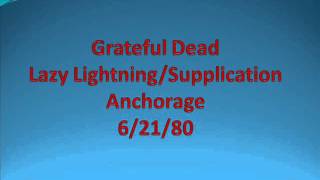 Grateful Dead - Lazy Lightning Supplication - Anchorage - 6/21/80