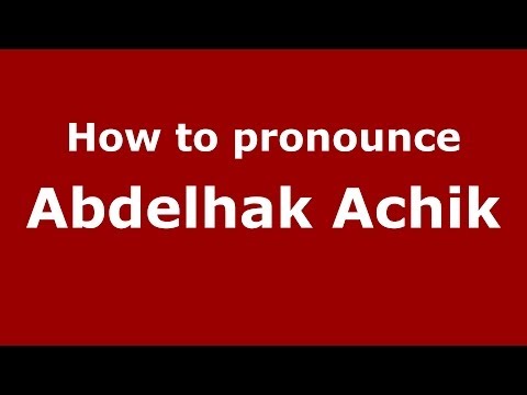 How to pronounce Abdelhak Achik (Arabic/Morocco) - PronounceNames.com
