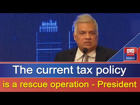 The current tax policy is a rescue operation - President