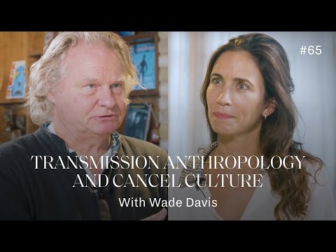 The Fight for Ideas : Wade Davis on Anthropology and Cancel Culture