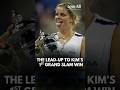 THE LEAD-UP TO KIM’S  1ST GRAND SLAM WIN
