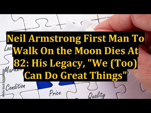 Neil Armstrong First Man To Walk On the Moon Dies At 82: His Legacy, "We (Too) Can Do Great Things"