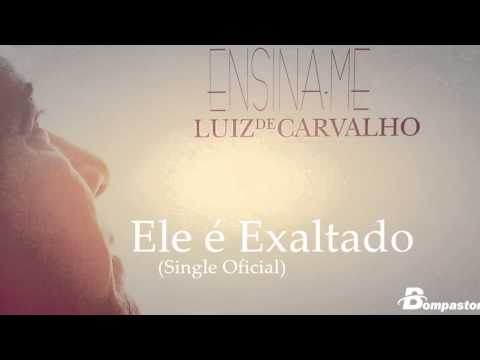 Ele É Exaltado - Luiz de Carvalho