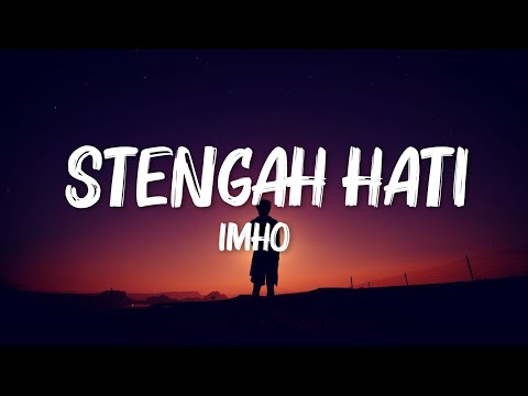 Stengah Hati - Imho (Lirik Video)