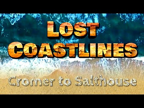 Lost Coastlines: Cromer to Salthouse (North Norfolk)