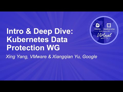 Intro & Deep Dive: Kubernetes Data Protection WG - Xing Yang, VMware & Xiangqian Yu, Google