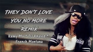 They Don&#39;t Love You No More Remix Lyrics ~ Remy Ma, DJ Khaled, French Montana