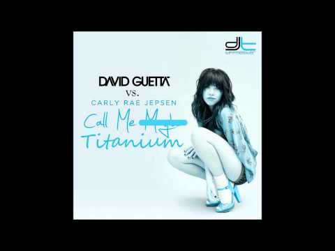 David Guetta vs. Carly Rae Jepsen - Call Me Titanium