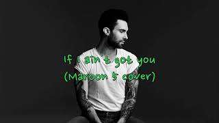 마룬5 Maroon 5 - If I Ain&#39;t Got You (cover) [가사,해석,자막]