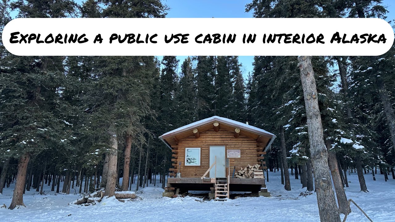 Exploring Alaska: Public Use Cabin in Interior Alaska