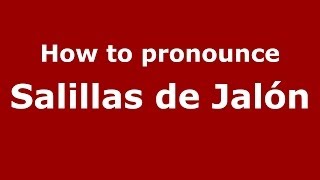 How to pronounce Salillas De Jalón