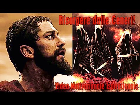 Risorgere dalle Ceneri! - la Storia di un Guerriero - Video Motivazionale