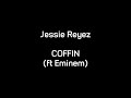 Jessie Reyez COFFIN ft Eminem Lyrics Jessie Reyez COFFIN ft Eminem Lyrics