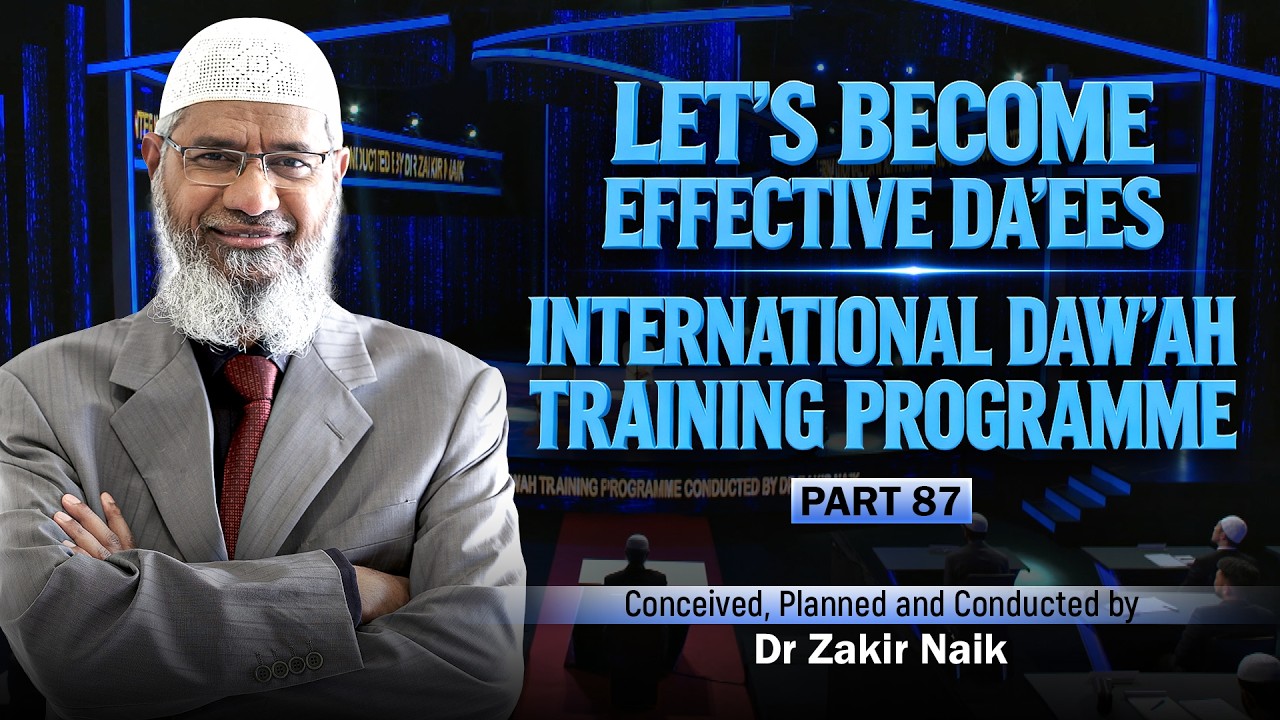 Let's Become Effective Da'ees - International Da'wah Training Programme - Part 87 | by Dr Zakir Naik