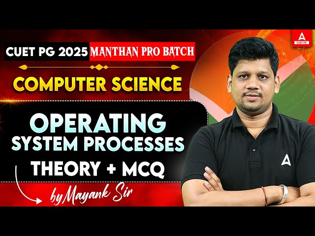 Comprehensive Guide to Operating System Processes for CUET PG Computer ...