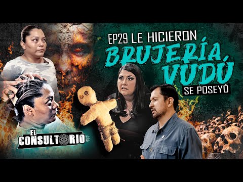 El Consultorio | Ep. 29 Le Hicieron Brujería Vudú, Se Poseyó...