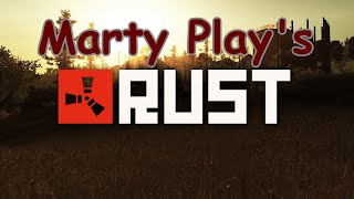 Marty Plays Rust