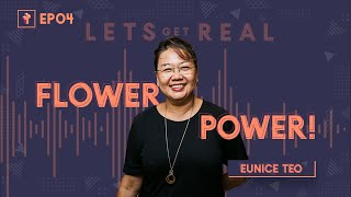 #LETSGETREAL EP04 - From Home Florist to Hollywood Florist ft. Eunice Teo