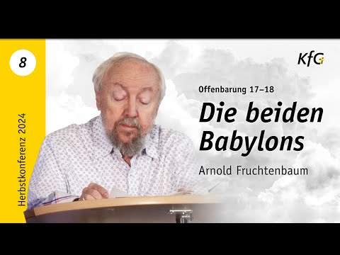 Vortrag 8: Wiederauftreten: Die beiden Babylons - Offenbarung 17–18 | Arnold Fruchtenbaum