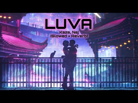 Kaza, Nej' - LUVA [𝐒𝐥𝐨𝐰𝐞𝐝 + 𝐑𝐞𝐯𝐞𝐫𝐛]