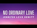 Jennifer Love Hewitt - No Ordinary Love (Lyrics)