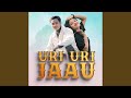 Uri Uri Jaau