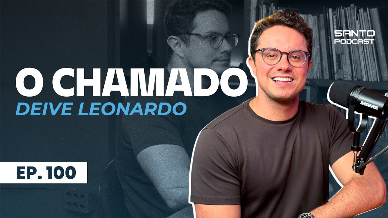 O CHAMADO - PODCAST COM DEIVE LEONARDO // Episódio 100 - O SANTO PODCAST