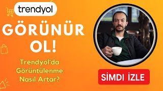 Trendyol’da Görüntülenme Nasıl Artar? SEO ve Kampanya Mantığını Anlatı