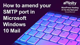 How to amend your SMTP port in Microsoft Windows 10 Mail