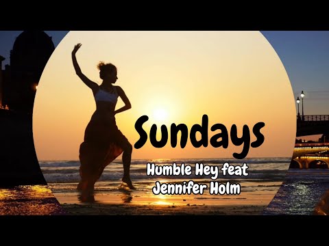 Sundays - Humble Hey feat, Jennifer Holm  (Lyrics) Get relax, enjoy the music.