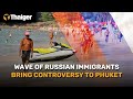 Thailand News | Wave of Russian Immigrants bring controversy to Phuket | The Thaiger