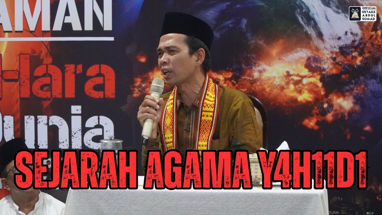 SEJARAH AGAMA Y4H11D1 | Ustadz Abdul Somad