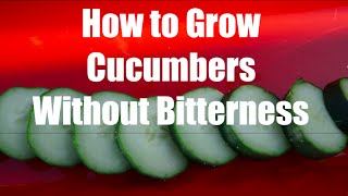 How To Grow Cucumbers Without  Bitterness