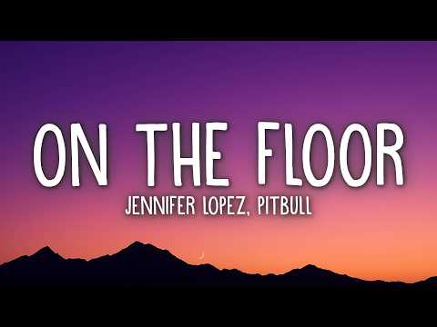 Jennifer Lopez - On The Floor (Lyrics) ft. Pitbull